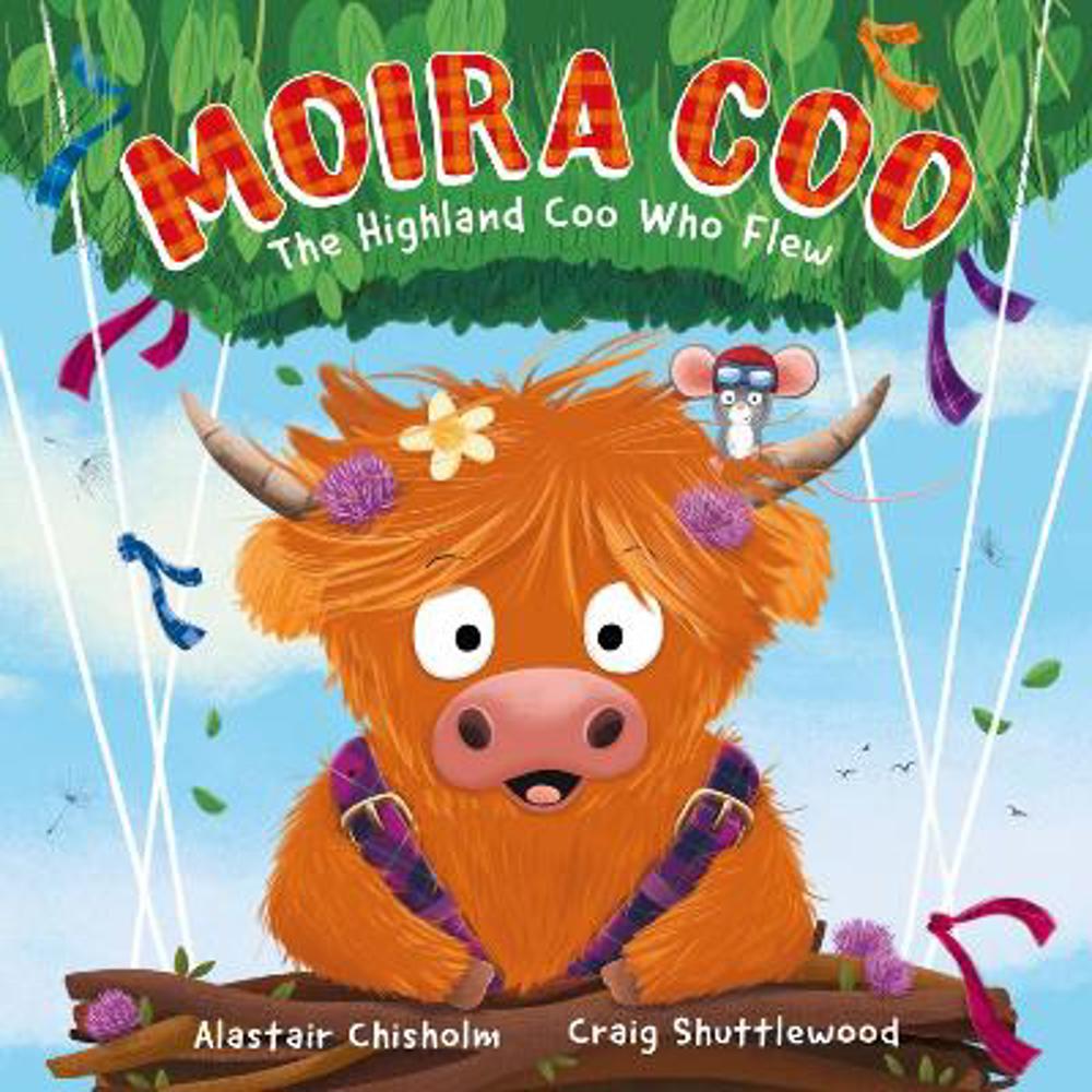 Moira Coo: The Highland Coo Who Flew (Paperback) - Alastair Chisholm